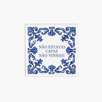 Azulejo personalizado 15x15cm - Não estavas capaz não vinhas!
