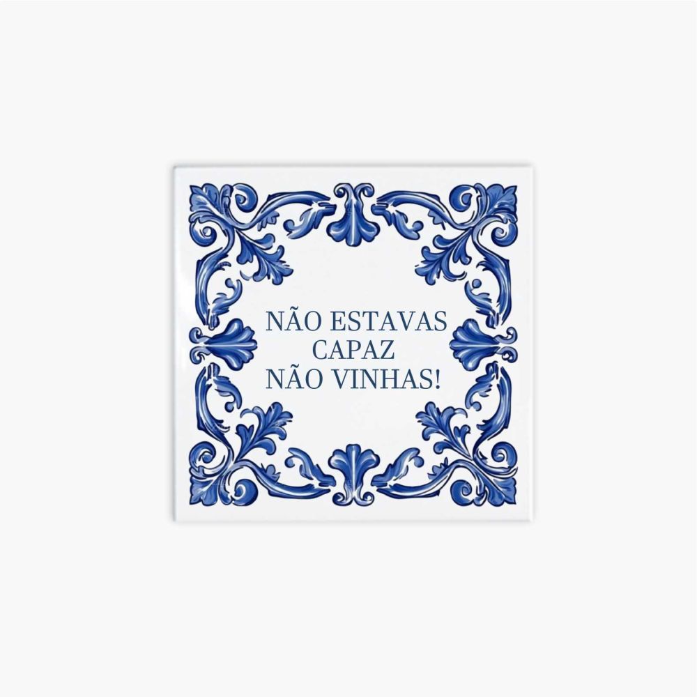 Azulejo personalizado 15x15cm – Não estavas capaz não vinhas!